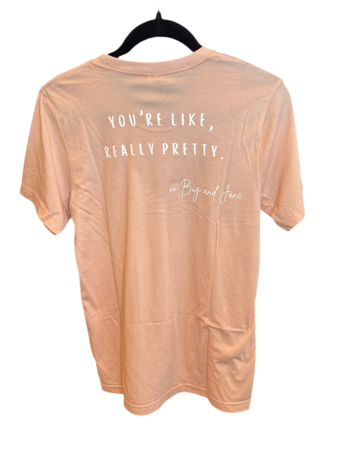 Bug and Jane Shirt- You’re Like Really Pretty